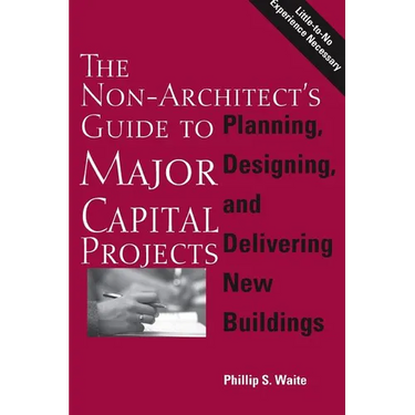 The Non-Architect's Guide to Major Capital Projects