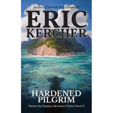 Hardened Pilgrim: Patmos Sea Fantasy Adventure Fiction Novel 6