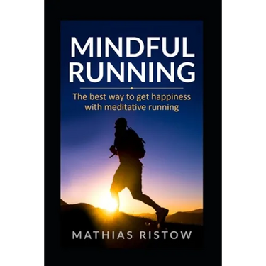 Mindful Running: The best way to get happiness with meditative running