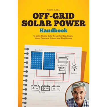 Off Grid Solar Power Handbook: 12 Volts Mobile Solar Power for RVs, Boats, Vans, Campers, Cabins and Tiny Homes