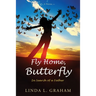 Fly Home, Butterfly: In Search of a Father, A Novel