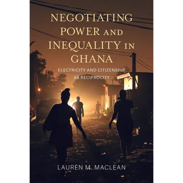 Negotiating Power and Inequality in Ghana: Electricity and Citizenship as Reciprocity
