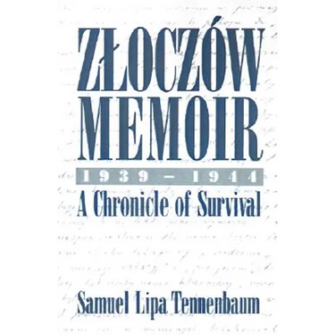 Zloczow Memoir: 1939-1944 a Chronicle of Survival