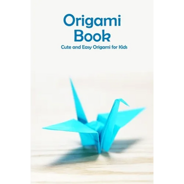 Origami Book: Cute and Easy Origami for Kids: Origami for Beginners