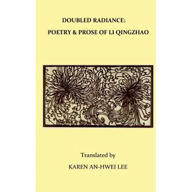 Double Radiance: Poetry and Prose of Li Qingzhao