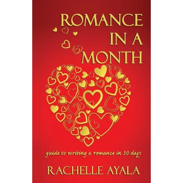 Romance In A Month: Guide to Writing a Romance in 30 Days