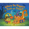 Where Do Diggers Trick-Or-Treat?: A Halloween Book for Kids and Toddlers