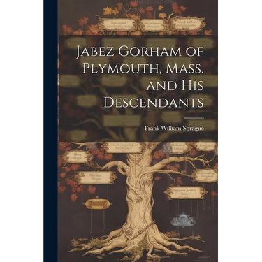 Jabez Gorham of Plymouth, Mass. and his Descendants