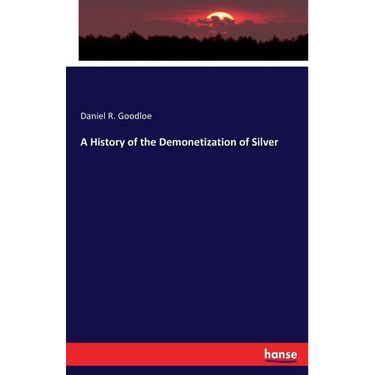 A History of the Demonetization of Silver