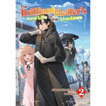 The Brilliant Healer's New Life in the Shadows: Volume 2 (Light Novel)