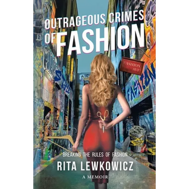 Outrageous Crimes of Fashion: Breaking All The Rules of Fashion