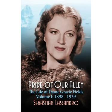 Pride of Our Alley: The Life of Dame Gracie Fields Volume I - 1898-1939 (hardback)