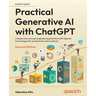 Practical Generative AI with ChatGPT - Second Edition: Unleash your prompt engineering potential with OpenAI technologies for productivity and creativ