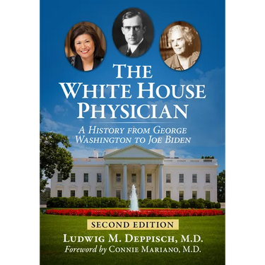 The White House Physician: A History from George Washington to Joe Biden, 2D Ed.