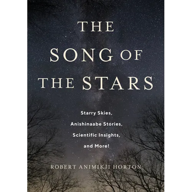 The Song of the Stars: Starry Skies, Anishinaabe Stories, Scientific Insights, and More!