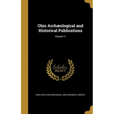 Ohio Archæological and Historical Publications; Volume 11