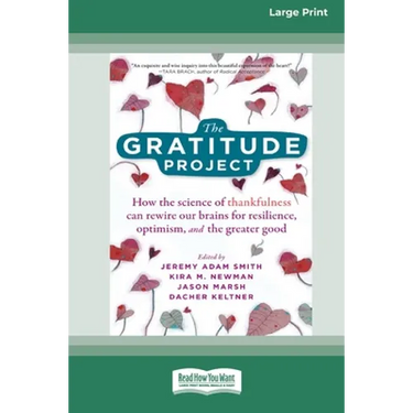 The Gratitude Project: How the Science of Thankfulness Can Rewire Our Brains for Resilience, Optimism, and the Greater Good [Standard Large Print 16 P