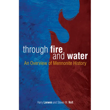 Through Fire and Water: An Overview of Mennonite History