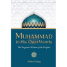 Muhammad in His Own Words: The Forgotten Wisdom of the Prophet