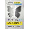 Autism 2 Awesome: Allow Your Greatest Crisis to Become Your Greatest Miracle