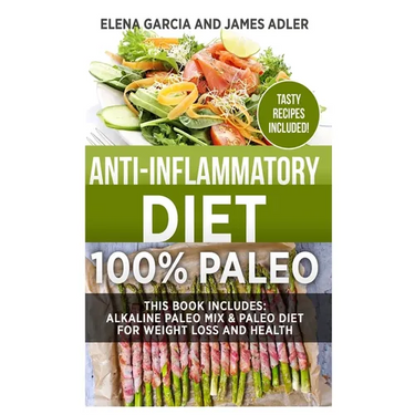 Anti-Inflammatory Diet: 100% Paleo: Alkaline Paleo Mix & Paleo Diet for Weight Loss and Health