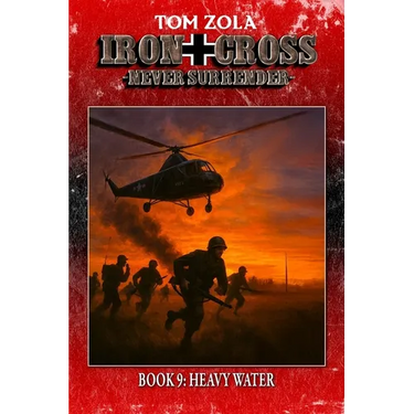 Iron Cross - Never Surrender! Book 9: Heavy Water (Alternate History Novel)