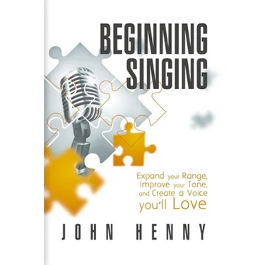 Beginning Singing: Expand Your Range, Improve Your Tone, and Create a Voice You'll Love