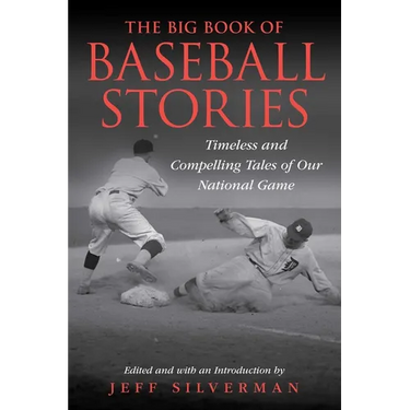 The Big Book of Baseball Stories: Timeless and Compelling Tales of Our National Game