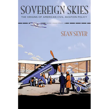 Sovereign Skies: The Origins of American Civil Aviation Policy