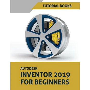 Autodesk Inventor 2019 For Beginners: Part Modeling, Assemblies, and Drawings