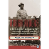 Rough Riders: Theodore Roosevelt, His Cowboy Regiment, and the Immortal Charge Up San Juan Hill