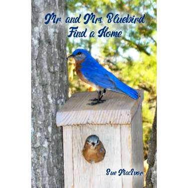 Mr. and Mrs. Bluebird Find a Home