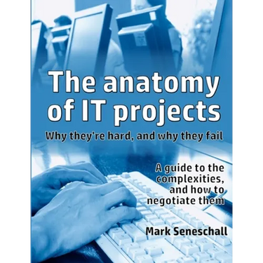 The anatomy of IT projects: why they're hard, and why they fail