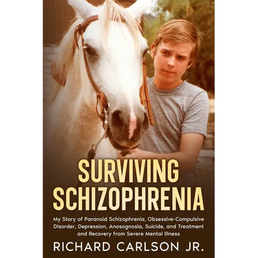 Surviving Schizophrenia: My Story of Paranoid Schizophrenia, Obsessive-Compulsive Disorder, Depression, Anosognosia, Suicide, and Treatment and Recove