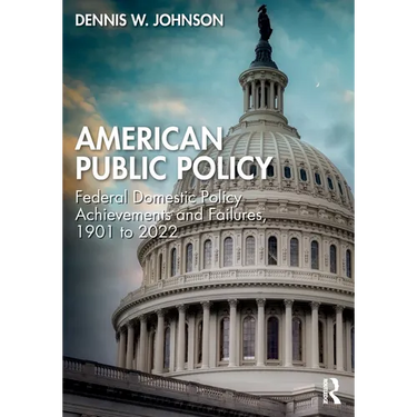 American Public Policy: Federal Domestic Policy Achievements and Failures, 1901 to 2022