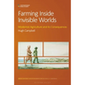 Farming Inside Invisible Worlds: Modernist Agriculture and Its Consequences