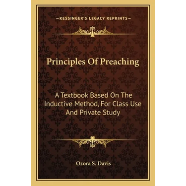 Principles Of Preaching: A Textbook Based On The Inductive Method, For Class Use And Private Study