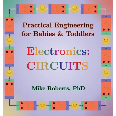 Practical Engineering for Babies & Toddlers - Electronics: Circuits