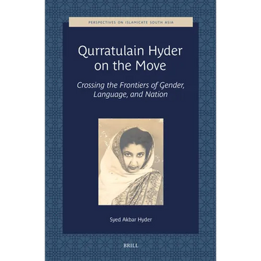 Qurratulain Hyder on the Move: Crossing the Frontiers of Gender, Language, and Nation