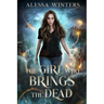 The Girl Who Brings the Dead