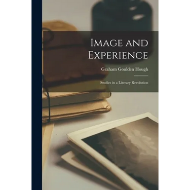 Image and Experience; Studies in a Literary Revolution