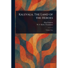 Kalevala, The Land of the Heroes