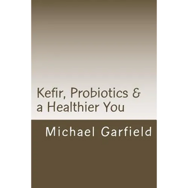 Kefir, Probiotics & a Healthier You: home made Kefir adds Probiotics to your immune system