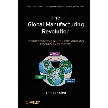 The Global Manufacturing Revolution: Product-Process-Business Integration and Reconfigurable Systems