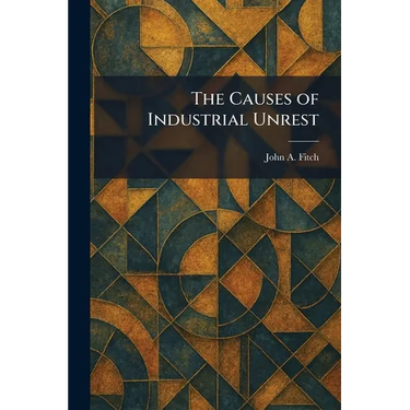 The Causes of Industrial Unrest