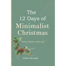 The 12 Days of Minimalist Christmas: A minimalism coffee table book for those wanting to declutter before christmas