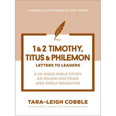 1 & 2 Timothy, Titus & Philemon: Letters to Leaders--A 10-Week Bible Study on Sound Doctrine and Godly Behavior