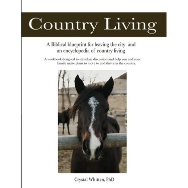 Country Living: A Bible-based Blueprint for Leaving the City and an Encyclopedia of Country Living