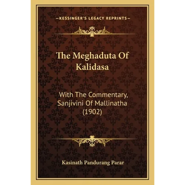 The Meghaduta Of Kalidasa: With The Commentary, Sanjivini Of Mallinatha (1902)