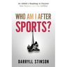 Who Am I After Sports?: An Athlete's Roadmap to Discover New Purpose and Live Fulfilled
